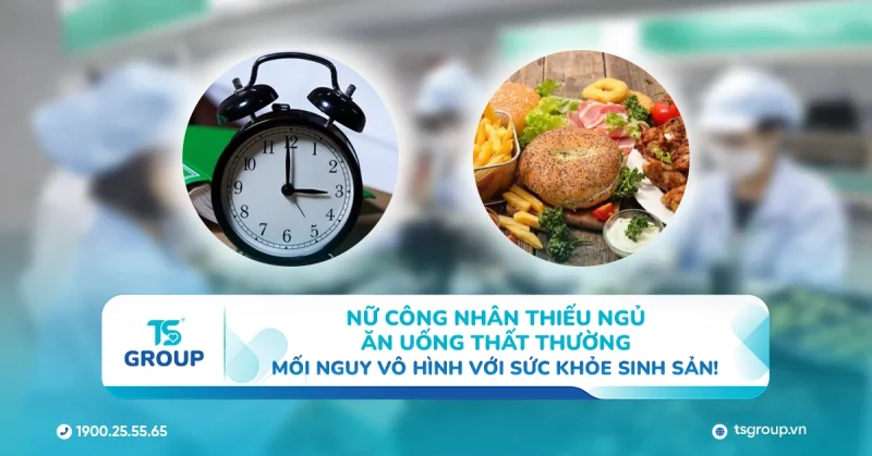 Nữ công nhân thiếu ngủ, ăn uống thất thường – Mối nguy vô hình với sức khỏe sinh sản!