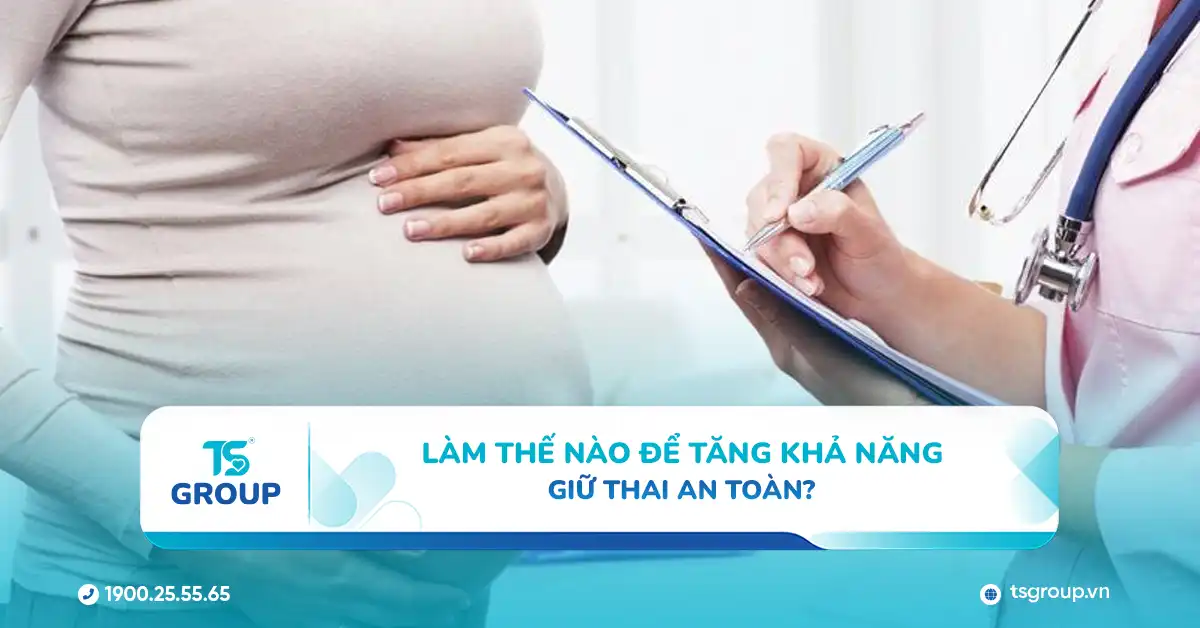 Làm thế nào để tăng khả năng giữ thai an toàn