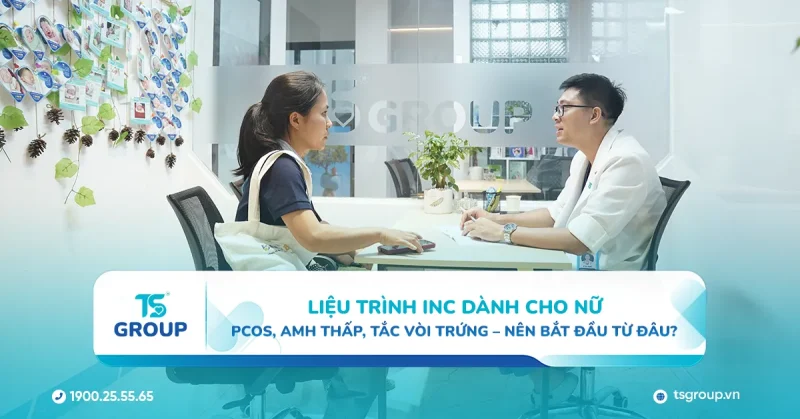 Liệu trình INC dành cho nữ: PCOS, AMH thấp, tắc vòi trứng – nên bắt đầu từ đâu?