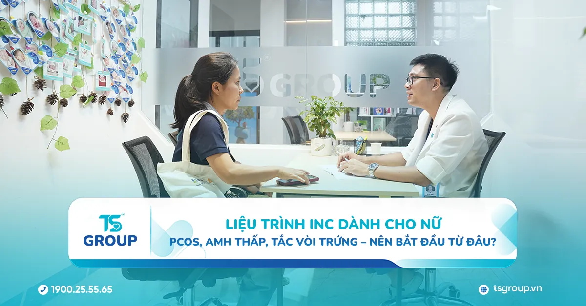 Liệu trình INC dành cho nữ: PCOS, AMH thấp, tắc vòi trứng – nên bắt đầu từ đâu?