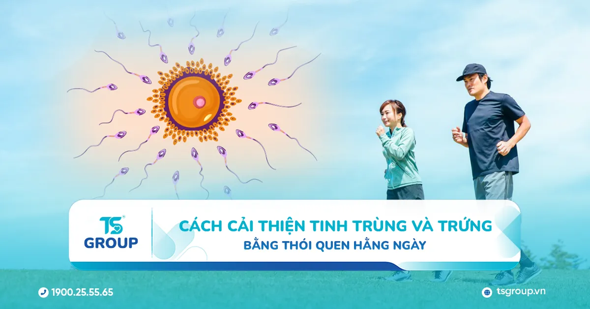 Cách cải thiện tinh trùng và trứng bằng thói quen hằng ngày