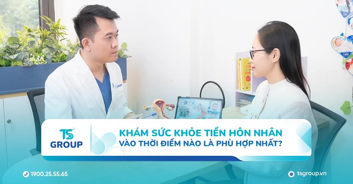 Khám tiền hôn nhân vào thời điểm nào là phù hợp nhất