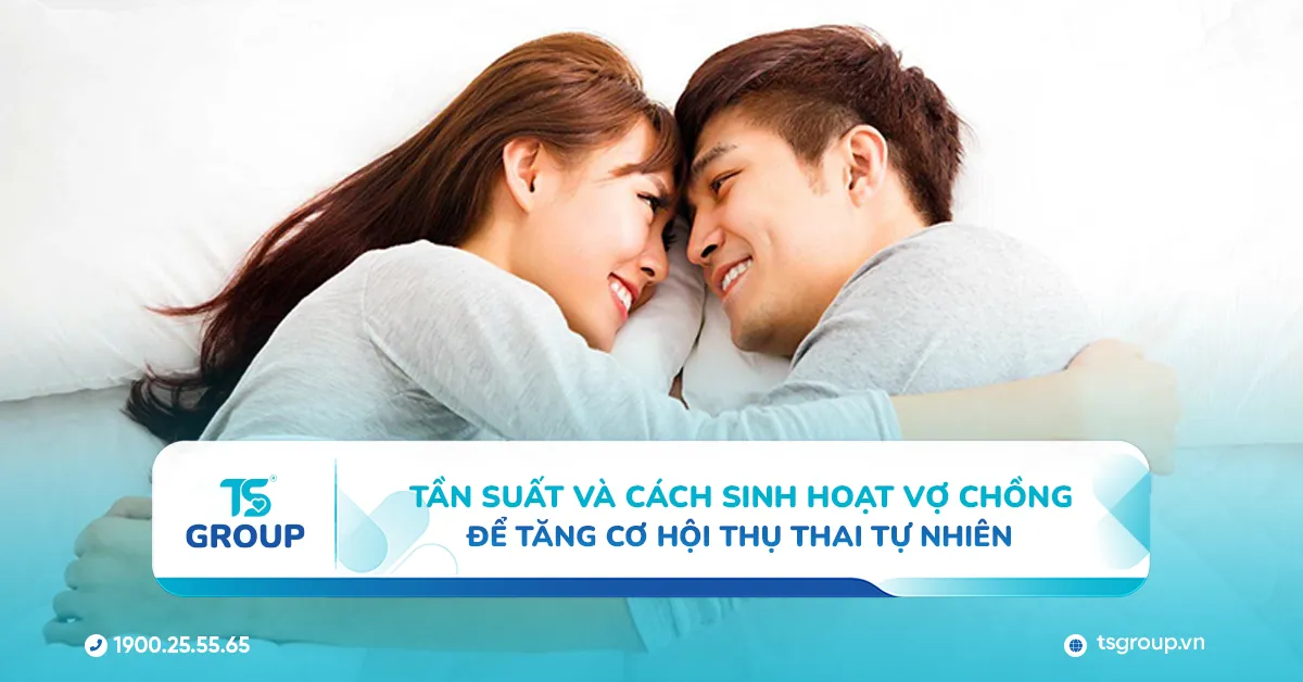Tần suất và cách sinh hoạt vợ chồng để tăng cơ hội thụ thai tự nhiên