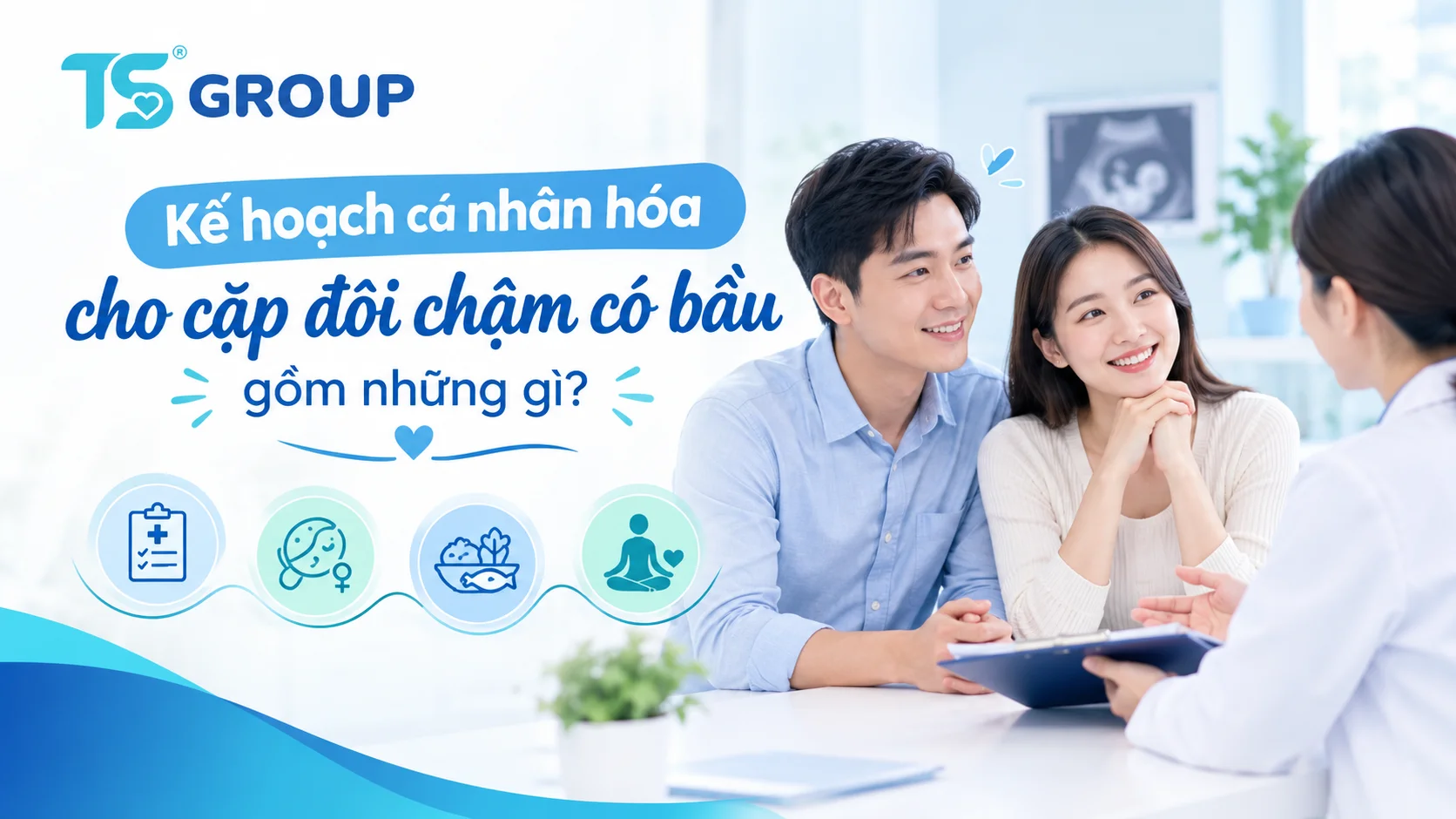 Kế hoạch cá nhân hóa cho cặp đôi chậm có bầu gồm những gì?
